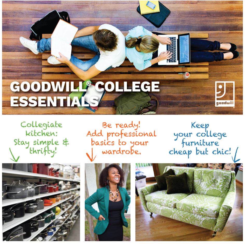 Graphic with text: Goodwill College Essentials. Collegiate kitchen: stay simple and thrifty. Be ready! Add professional basics to your wardrobe. Keep your college furniture cheap but chic!