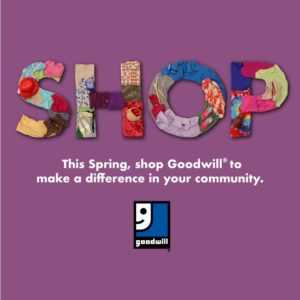 Shop; This Spring, shop Goodwill to make a difference in your community